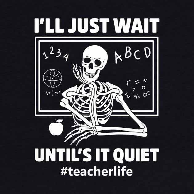 I'll Just Wait Until It's Quiet Funny Sarcastic Teacher, Teacher Gifts Ideas by Nichole Joan Fransis Pringle